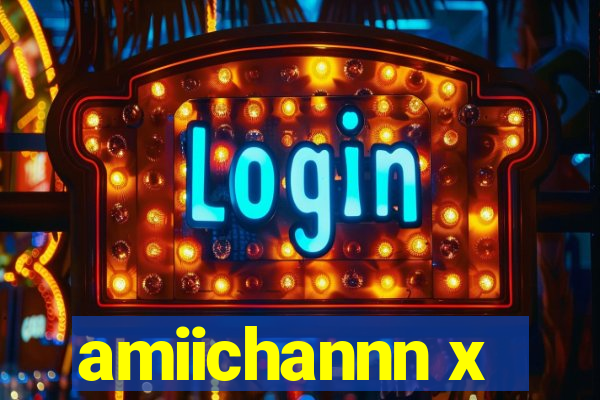 amiichannn x